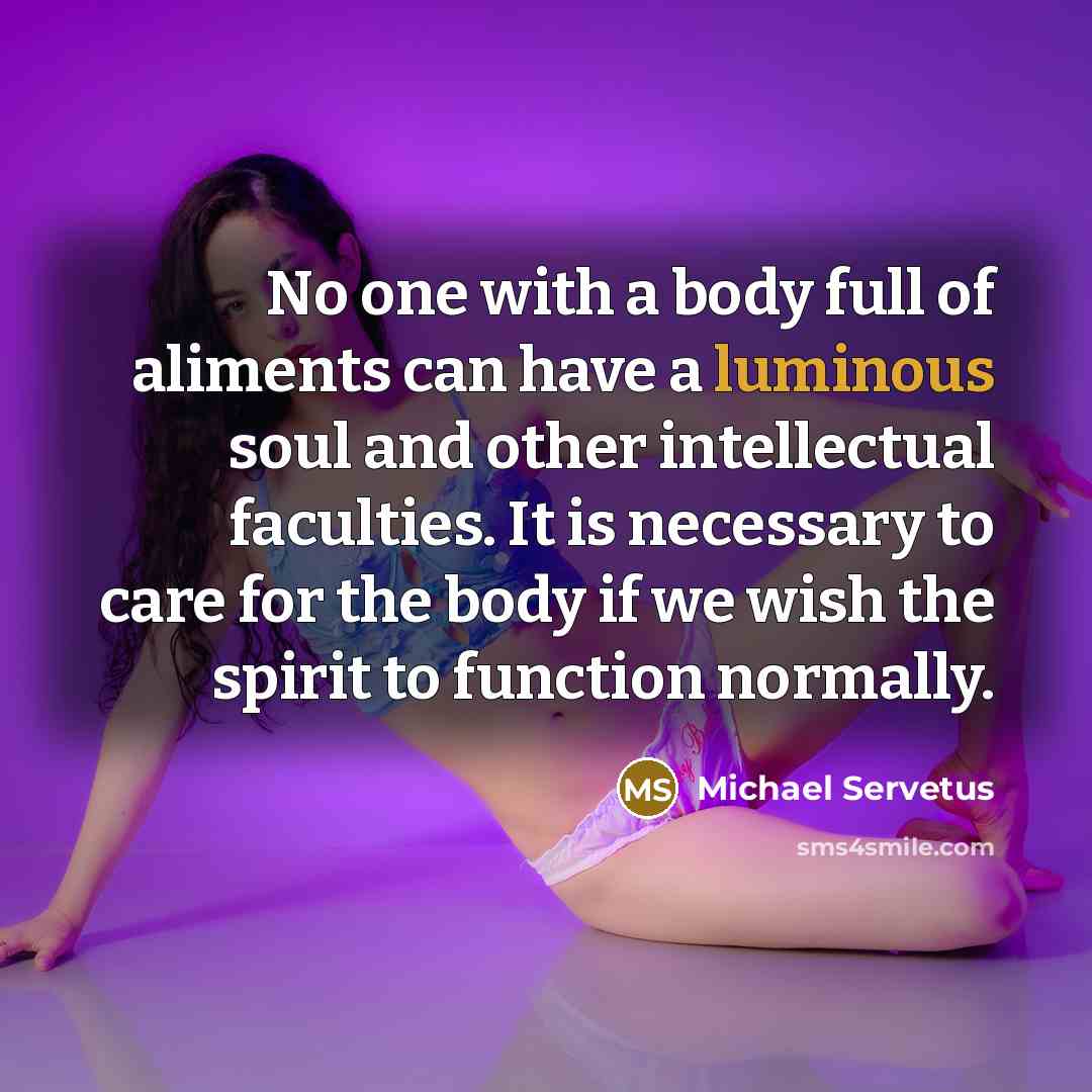 “No one with a body full of aliments can have…” quote by Michael Servetus