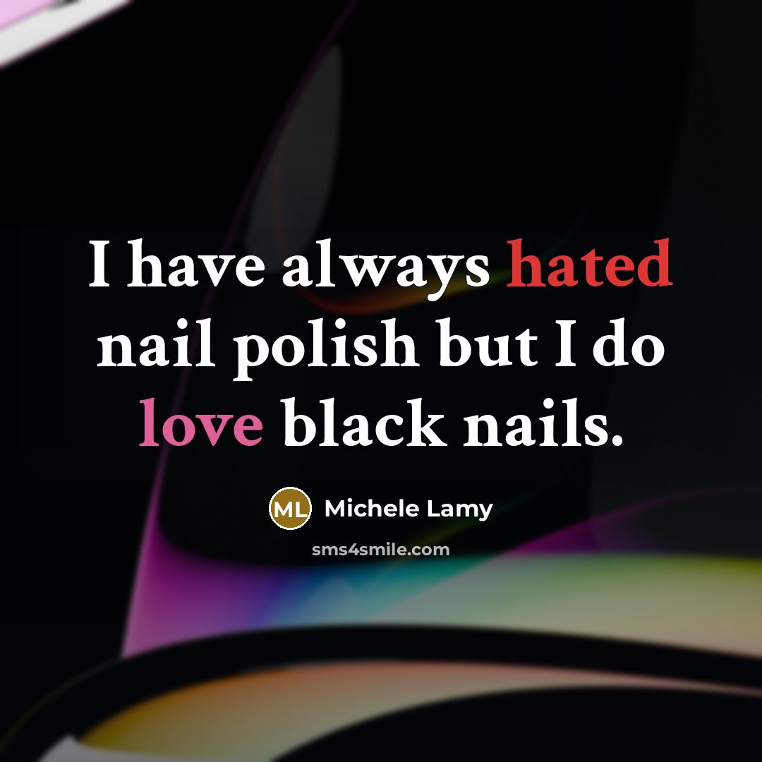 “I have always hated nail polish but I do love…” quote by Michele Lamy