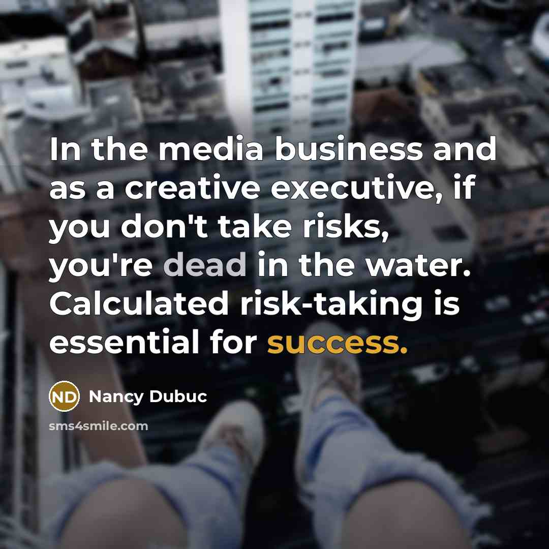 “In the media business and as a creative executive, if…” quote by Nancy Dubuc