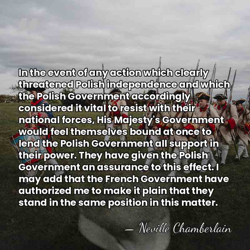 In the event of any action which clearly threatened Polish independence and&hellip; - Neville Chamberlain