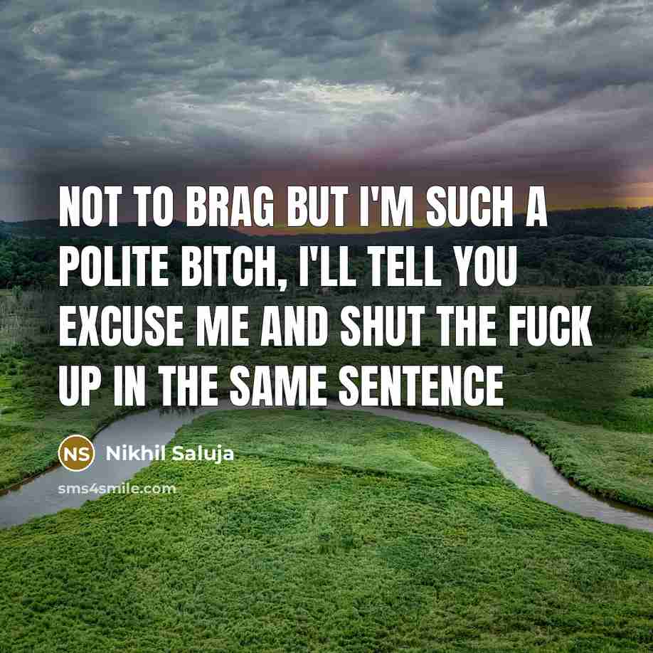 “Not to brag but I'm such a polite bitch, I'll…” quote by Nikhil Saluja