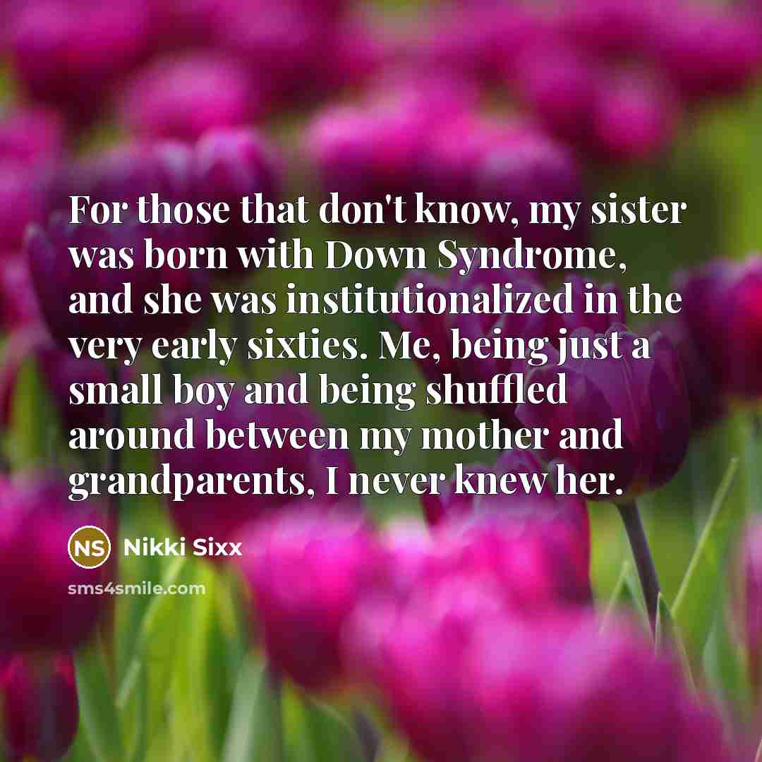 “For those that don't know, my sister was born with…” quote by Nikki Sixx