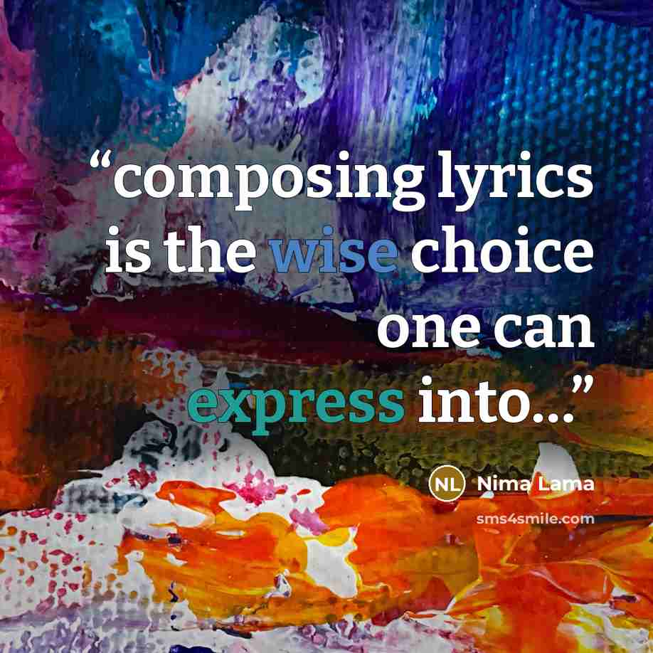 “composing lyrics is the wise choice one can express into…” quote by Nima Lama