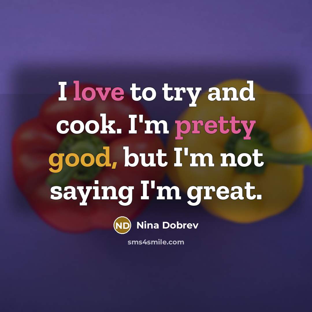 “I love to try and cook. I'm pretty good, but…” quote by Nina Dobrev