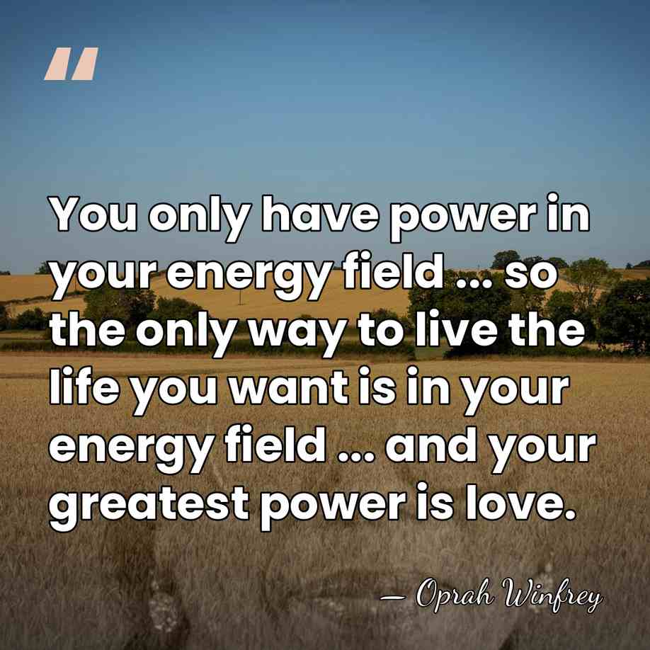 You only have power in your energy field ... so the only&hellip; - Oprah Winfrey