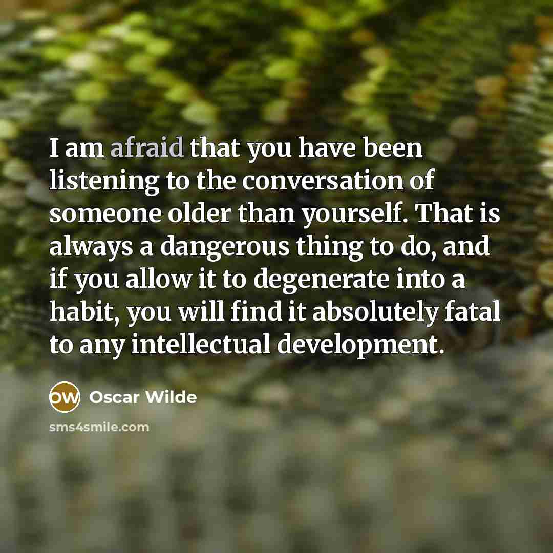 “I am afraid that you have been listening to the…” quote by Oscar Wilde
