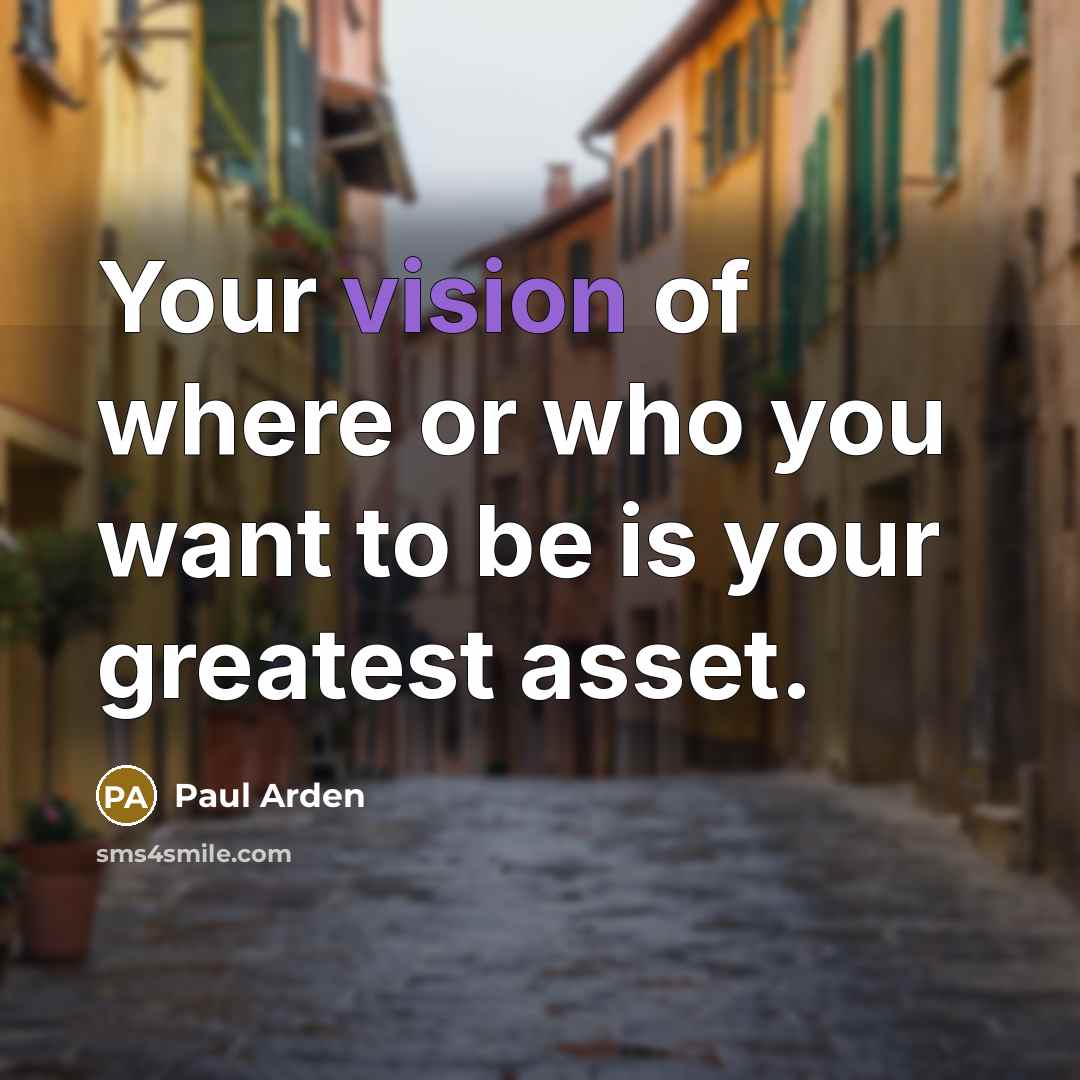 “Your vision of where or who you want to be…” quote by Paul Arden