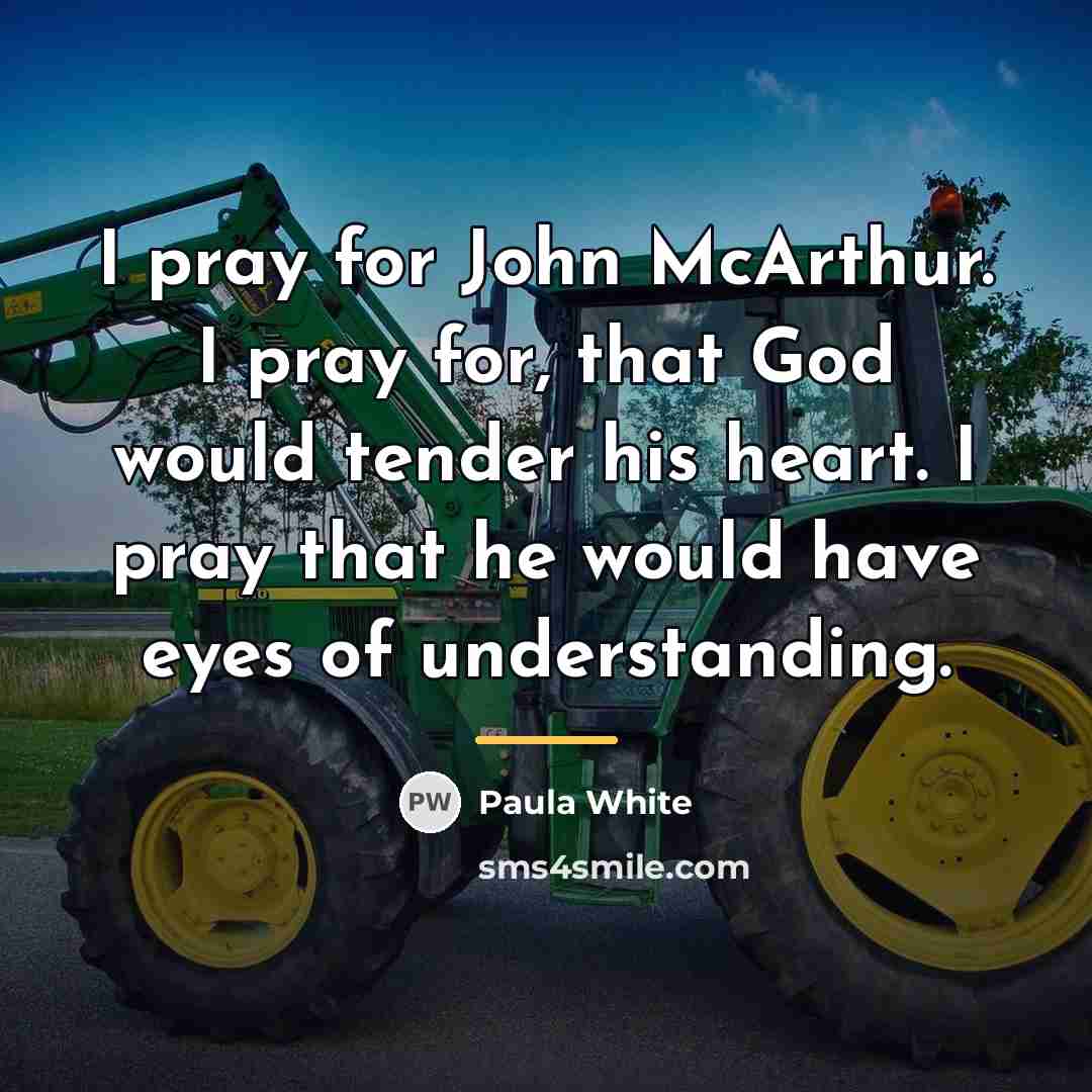 “I pray for John McArthur. I pray for, that God…” quote by Paula White
