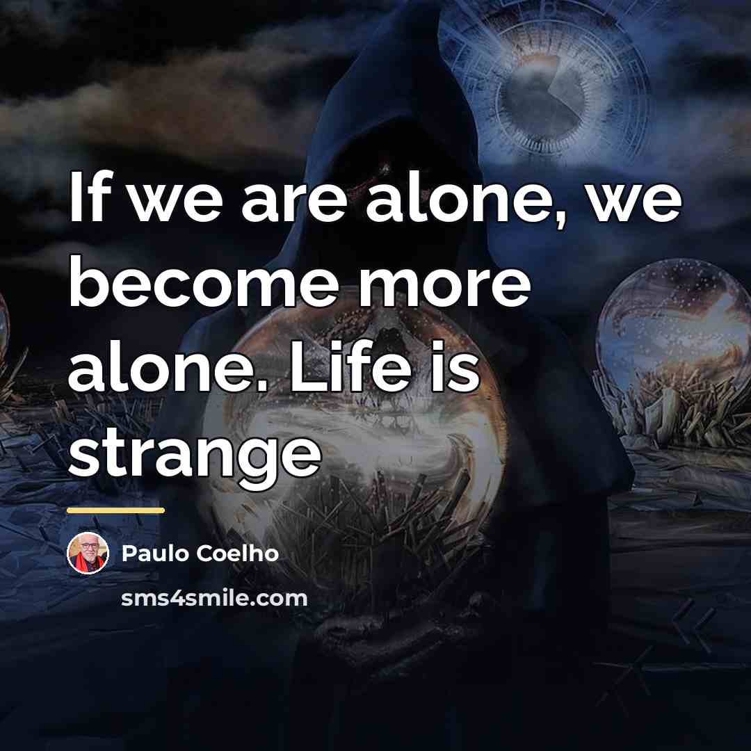 “If we are alone, we become more alone. Life is…” quote by Paulo Coelho