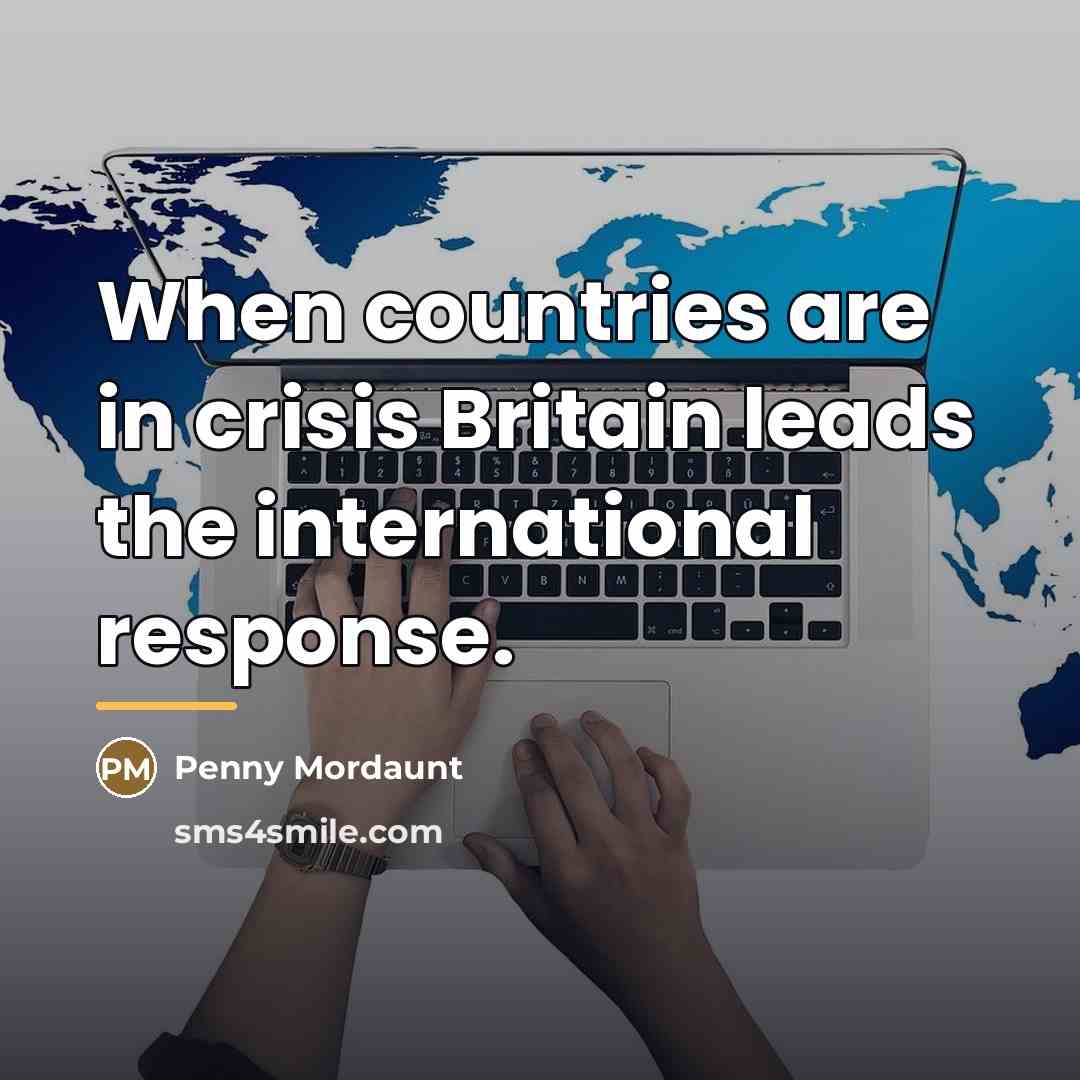 “When countries are in crisis Britain leads the international response.…” quote by Penny Mordaunt