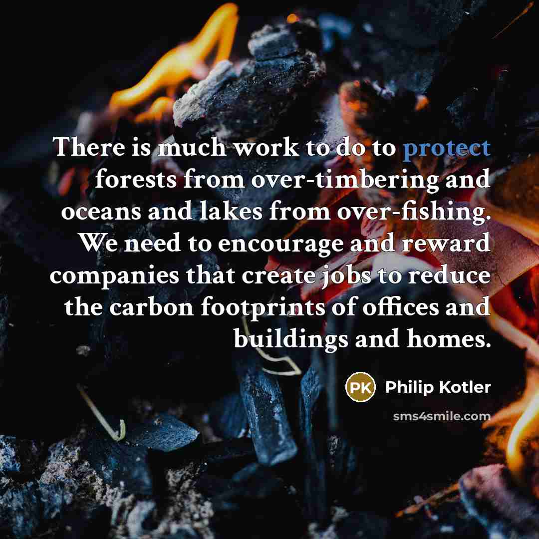 “There is much work to do to protect forests from…” quote by Philip Kotler