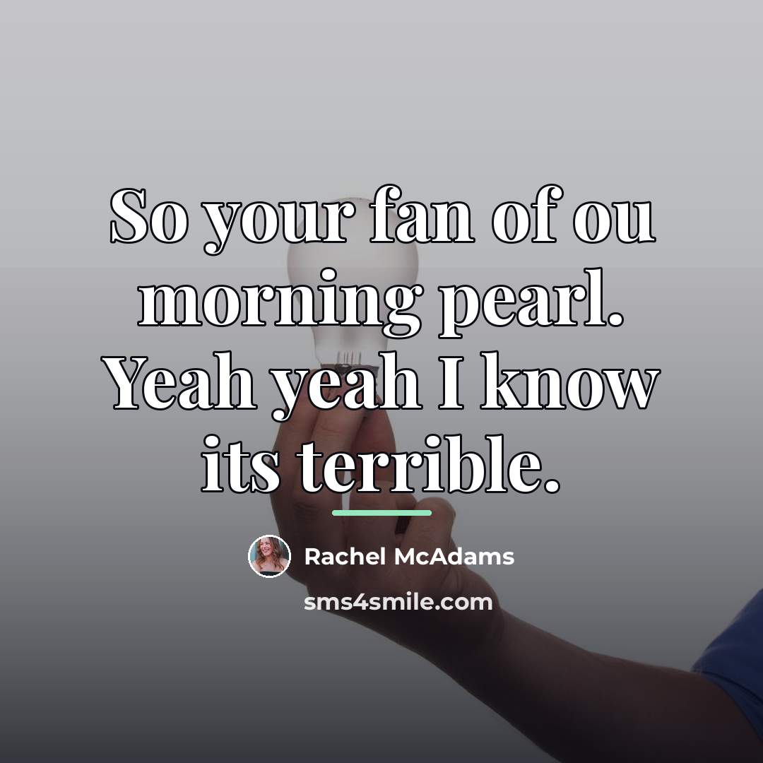 “So your fan of ou morning pearl. Yeah yeah I…” quote by Rachel McAdams