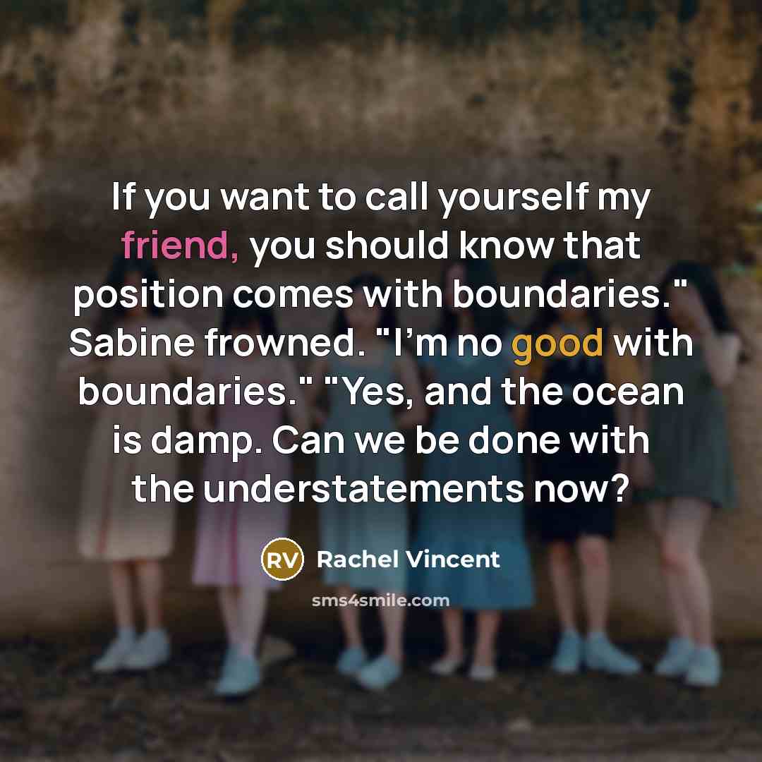“If you want to call yourself my friend, you should…” quote by Rachel Vincent