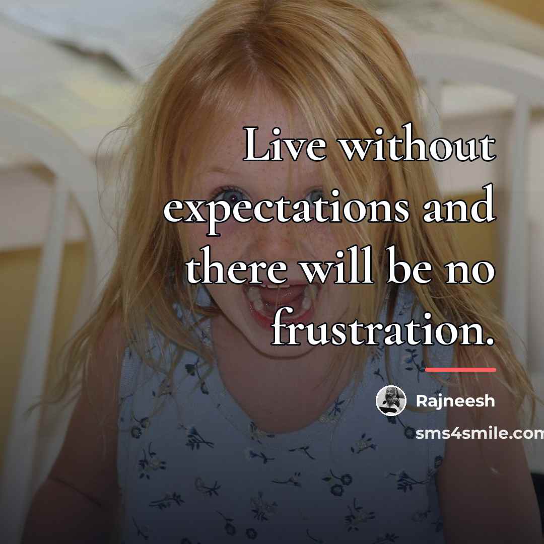 “Live without expectations and there will be no frustration.…” quote by Rajneesh