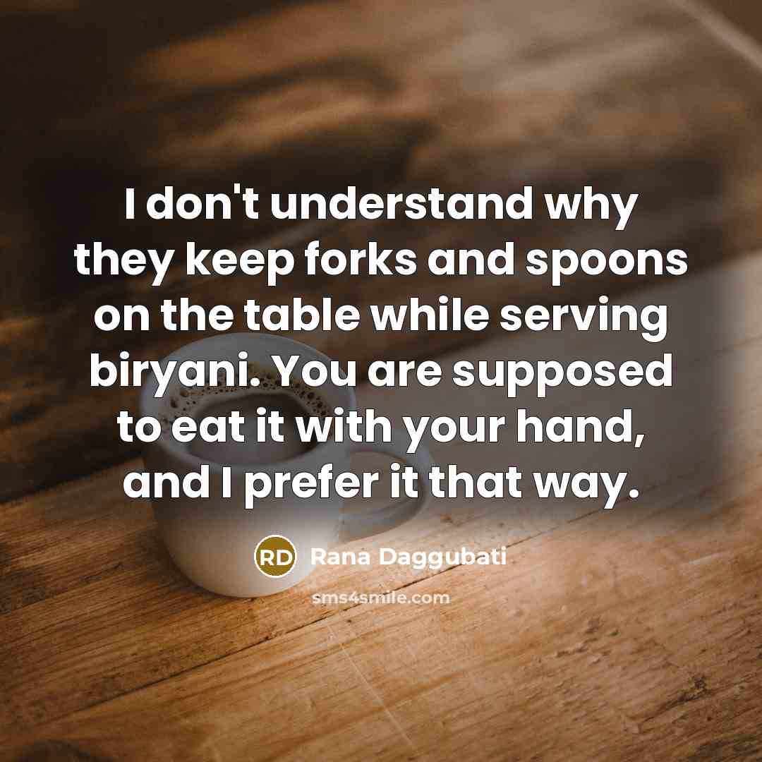 “I don't understand why they keep forks and spoons on…” quote by Rana Daggubati