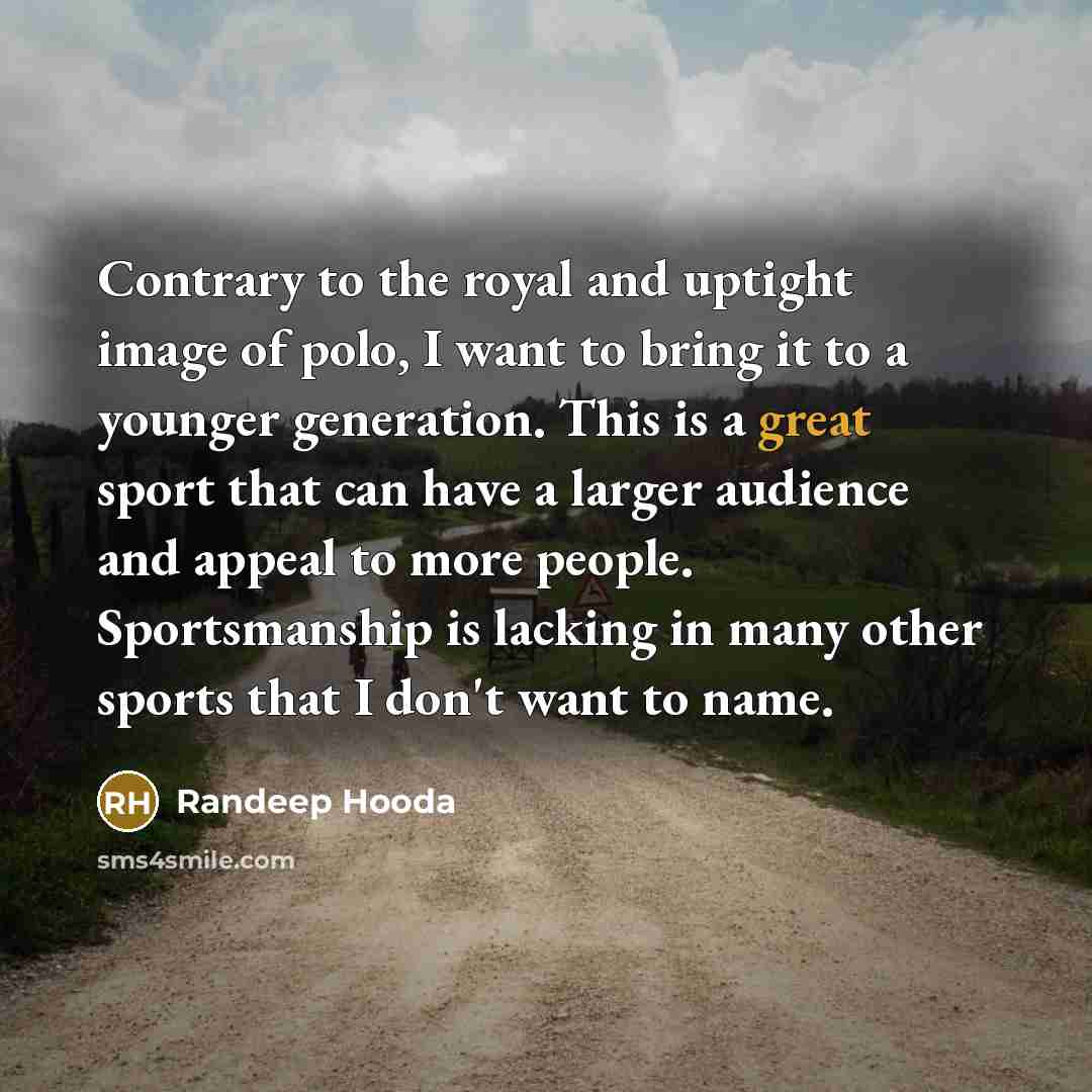 “Contrary to the royal and uptight image of polo, I…” quote by Randeep Hooda