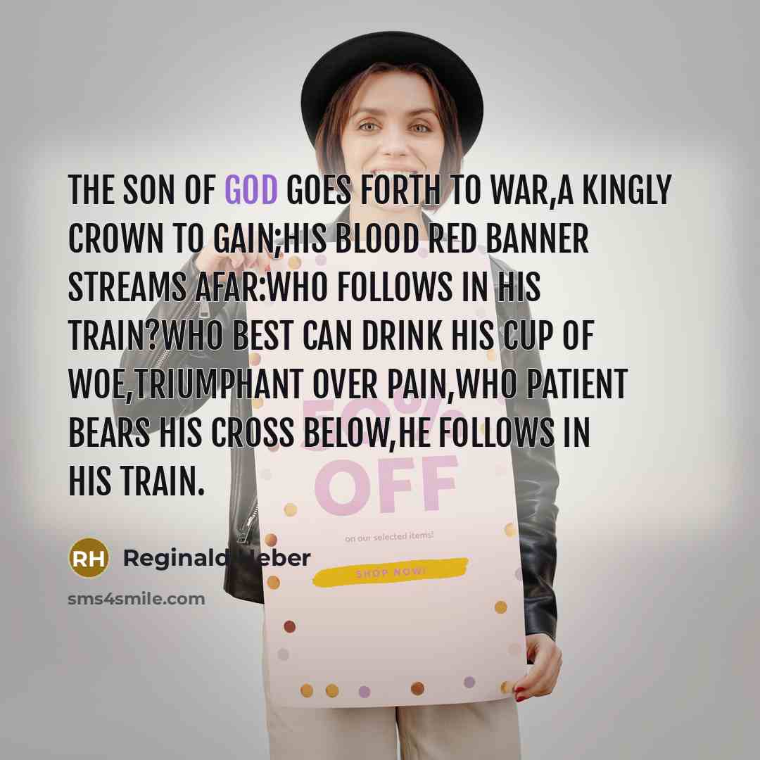 “The Son of God goes forth to war,A kingly crown…” quote by Reginald Heber