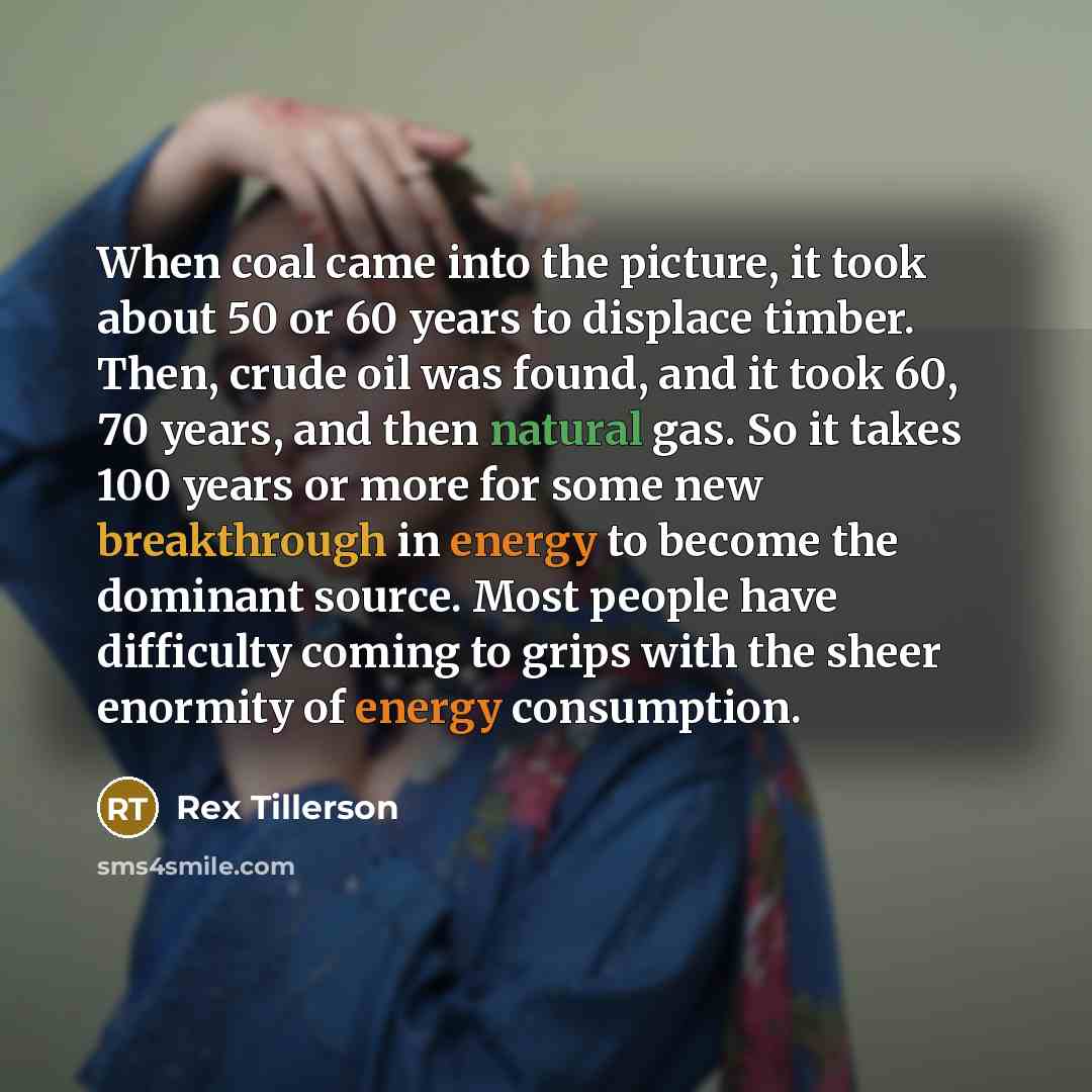 “When coal came into the picture, it took about 50…” quote by Rex Tillerson
