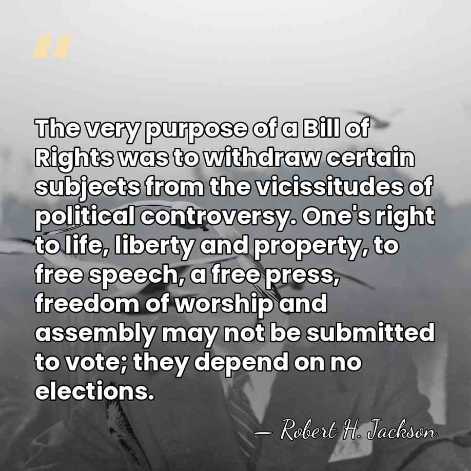 The very purpose of a Bill of Rights was to withdraw certain&hellip; - Robert H. Jackson