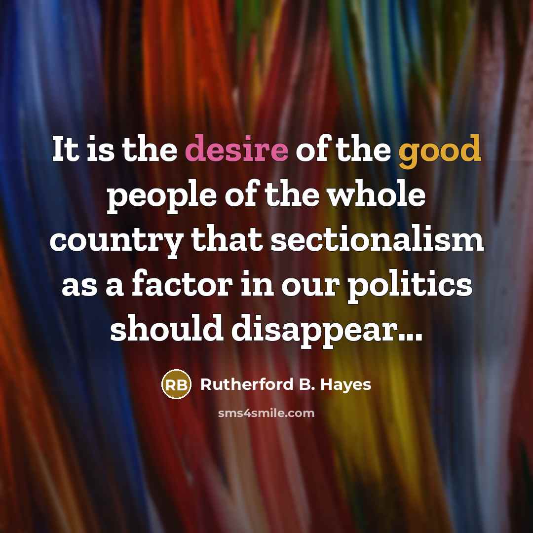 “It is the desire of the good people of the…” quote by Rutherford B. Hayes