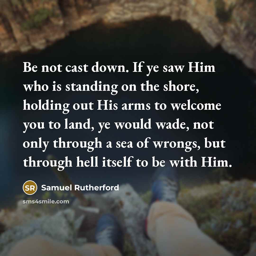 “Be not cast down. If ye saw Him who is…” quote by Samuel Rutherford