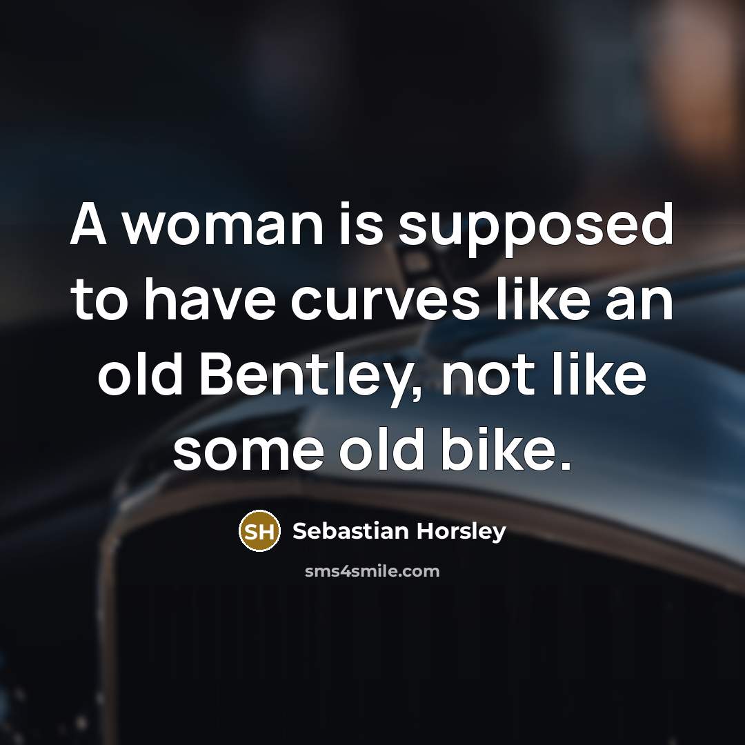“A woman is supposed to have curves like an old…” quote by Sebastian Horsley