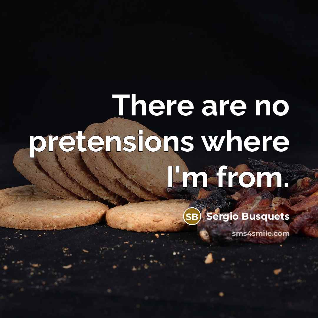 “There are no pretensions where I'm from.” quote by Sergio Busquets