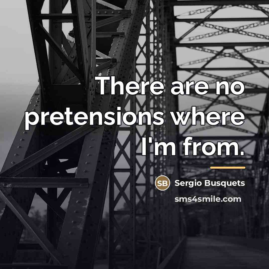 “There are no pretensions where I'm from.…” quote by Sergio Busquets
