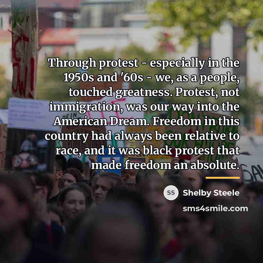 “Through protest - especially in the 1950s and '60s -…” quote by Shelby Steele