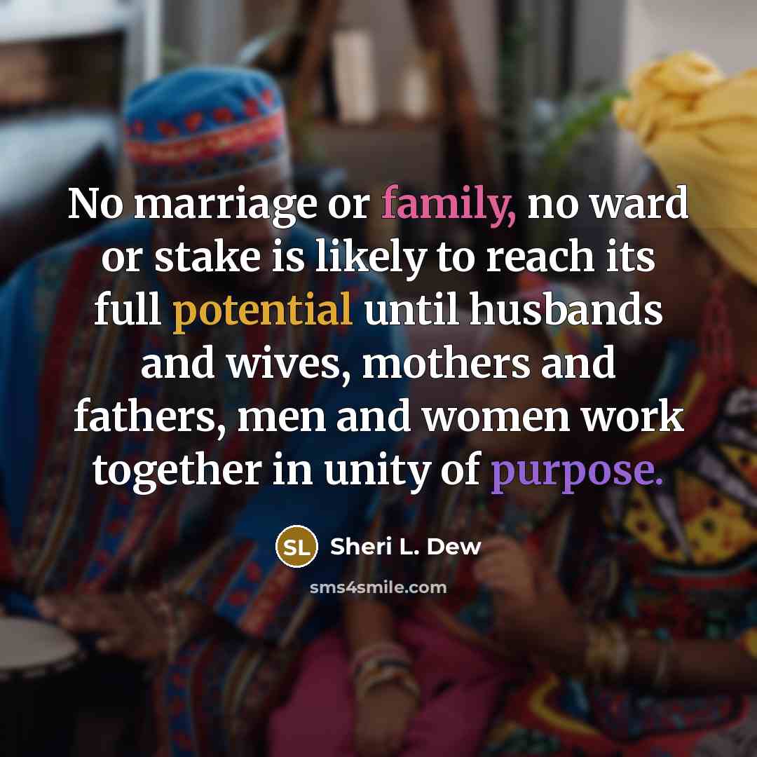 “No marriage or family, no ward or stake is likely…” quote by Sheri L. Dew