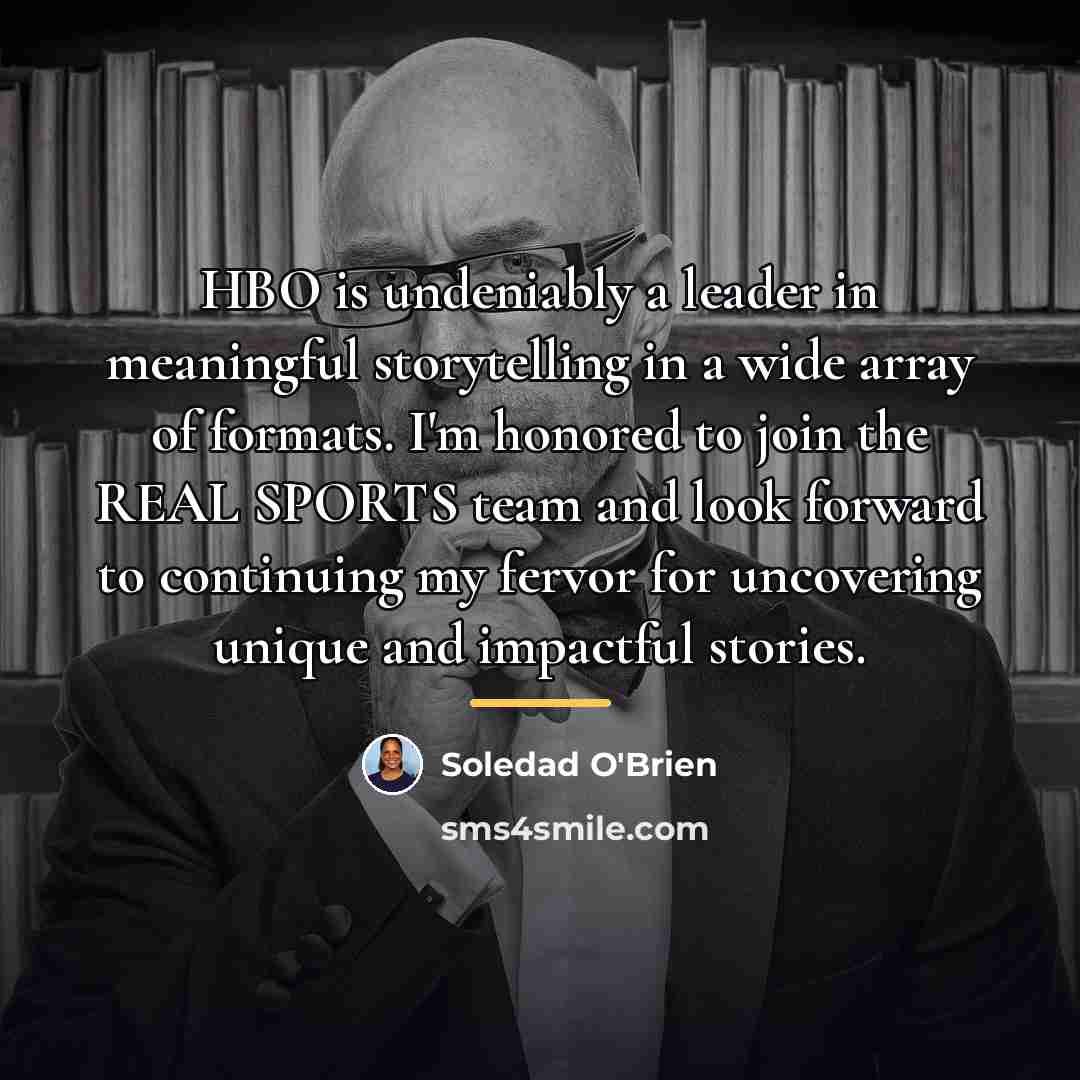 “HBO is undeniably a leader in meaningful storytelling in a…” quote by Soledad O'Brien