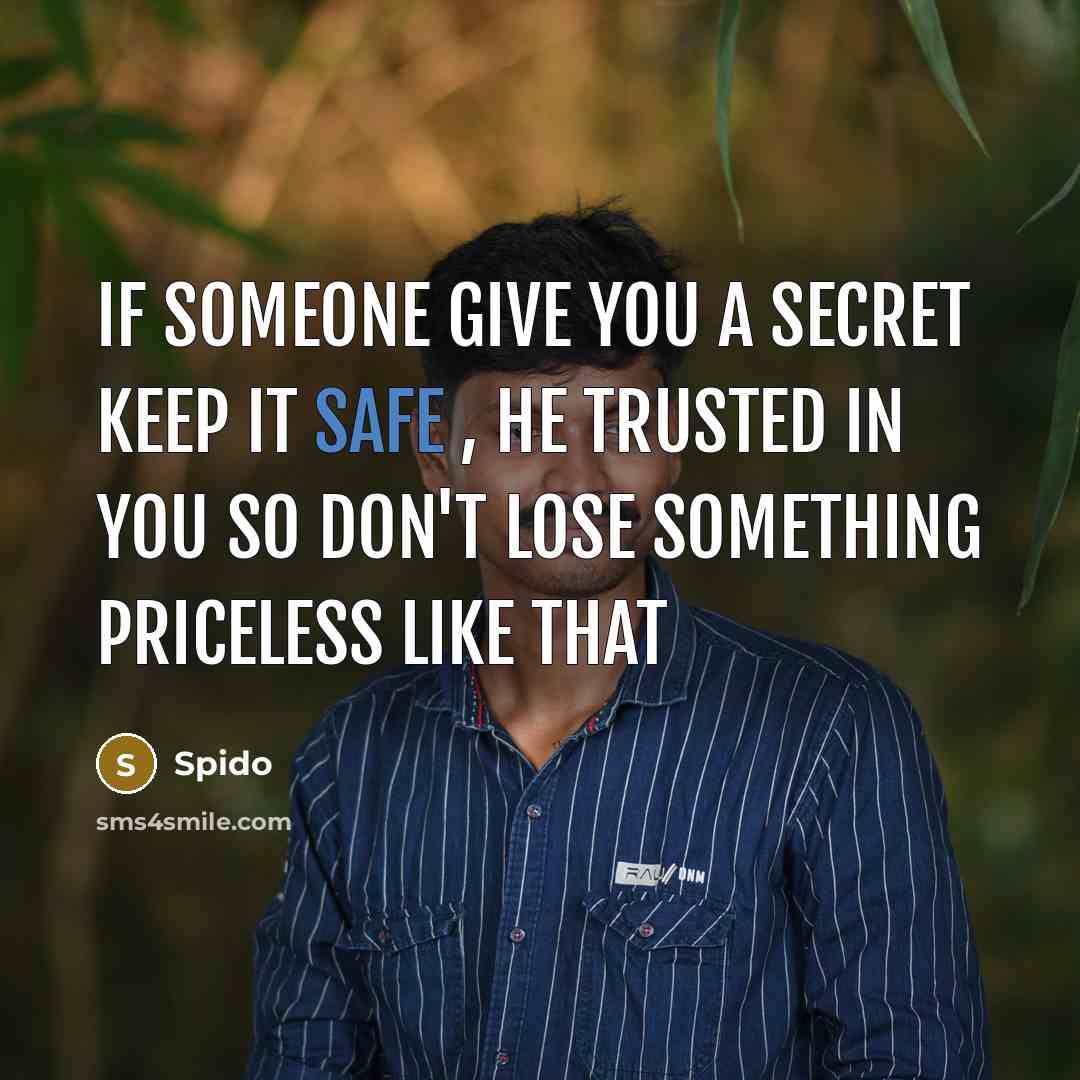 “If someone give you a secret keep it safe ,…” quote by Spido