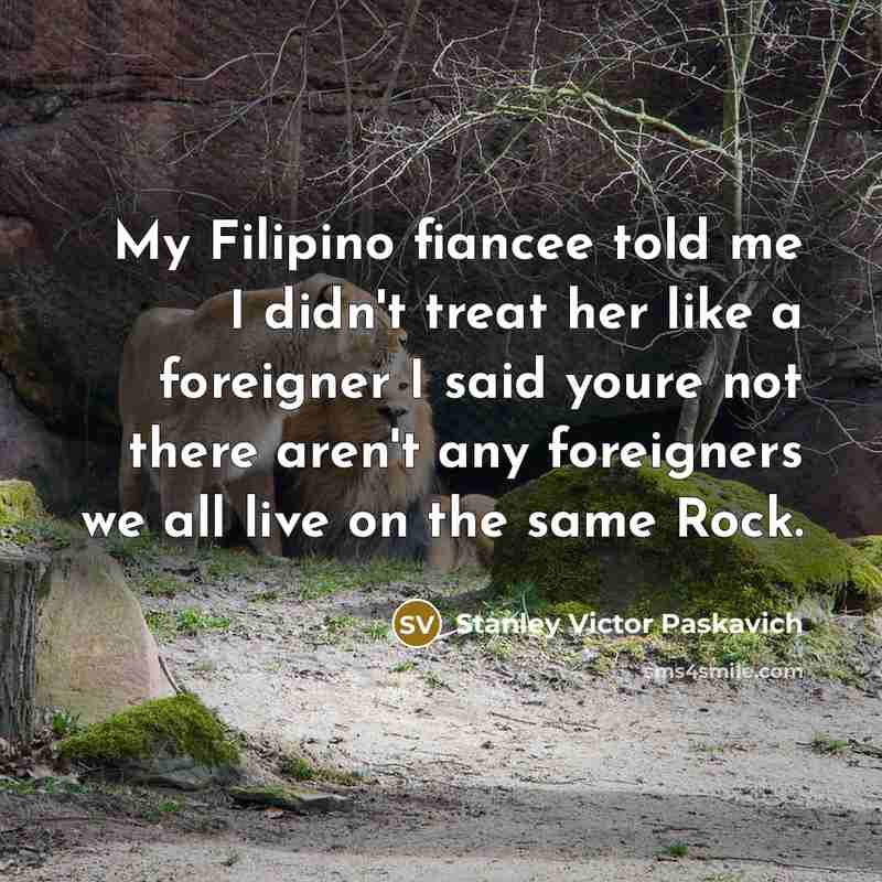 “My Filipino fiancee told me I didn't treat her like…” quote by Stanley Victor Paskavich