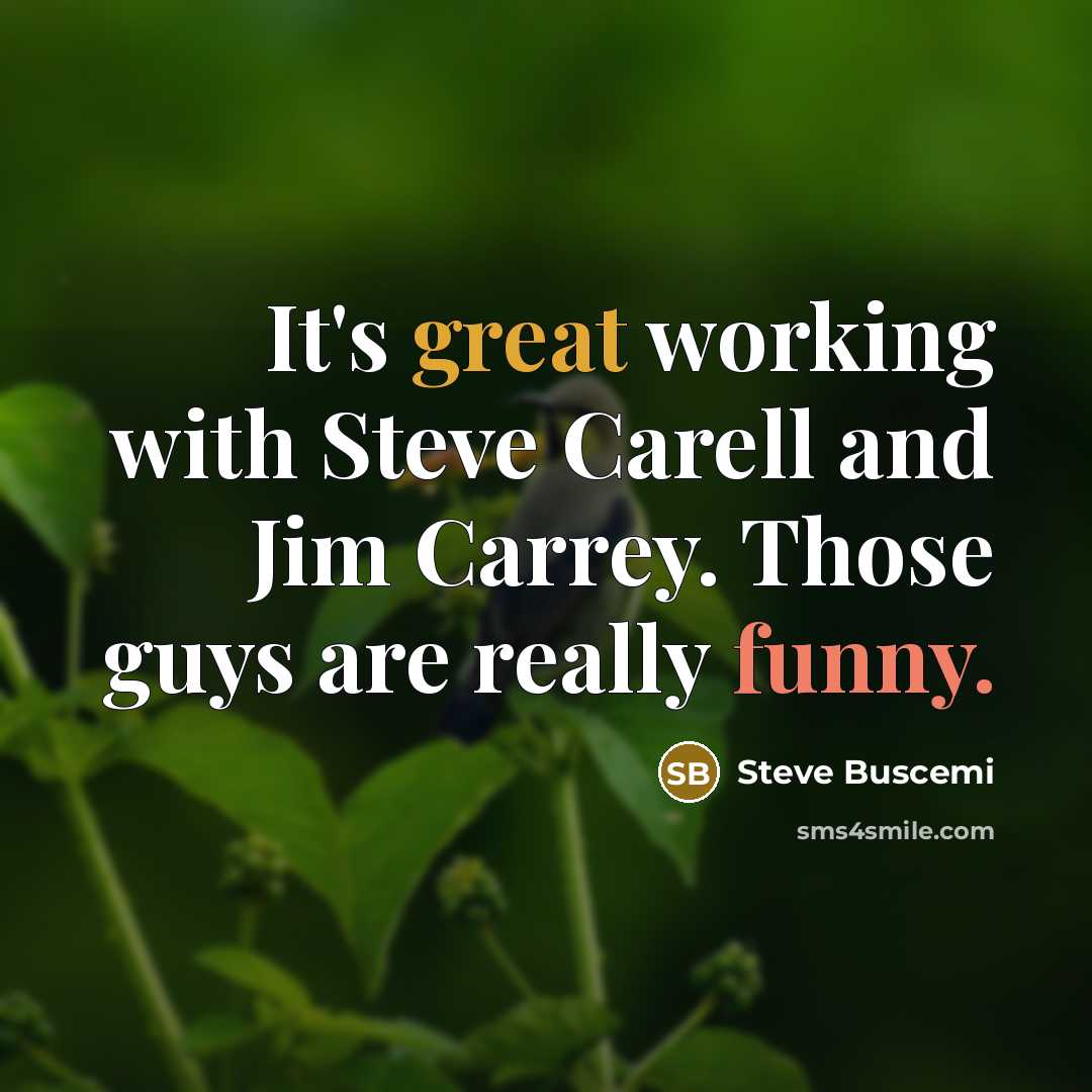 “It's great working with Steve Carell and Jim Carrey. Those…” quote by Steve Buscemi