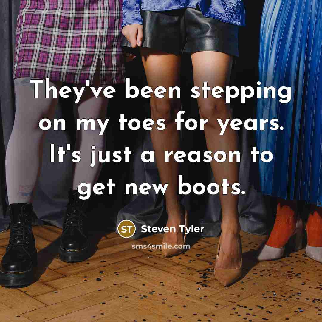 “They've been stepping on my toes for years. It's just…” quote by Steven Tyler