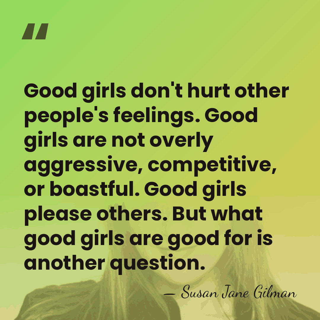 Good girls don't hurt other people's feelings. Good girls are not overly&hellip; - Susan Jane Gilman