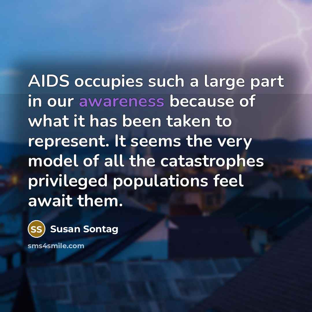 “AIDS occupies such a large part in our awareness because…” quote by Susan Sontag