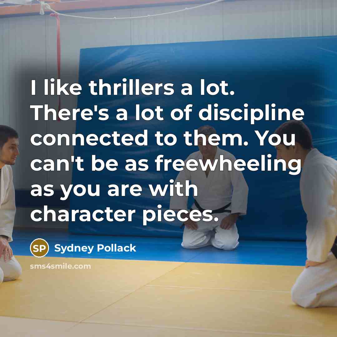 “I like thrillers a lot. There's a lot of discipline…” quote by Sydney Pollack
