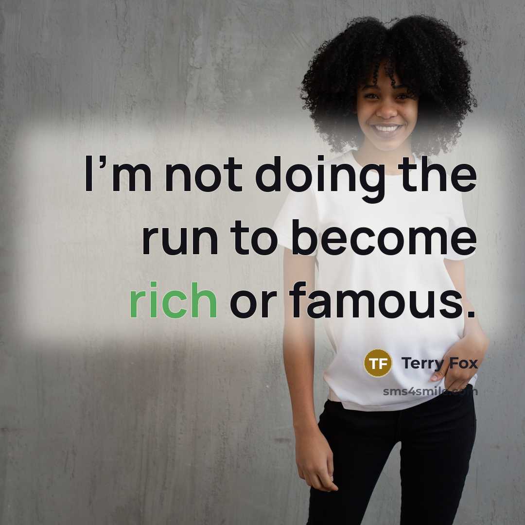“I'm not doing the run to become rich or famous.…” quote by Terry Fox