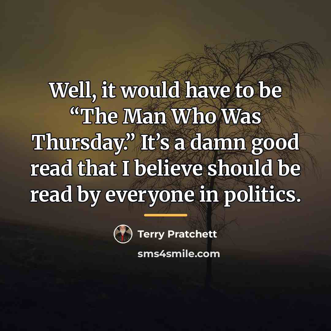 “Well, it would have to be “The Man Who Was…” quote by Terry Pratchett