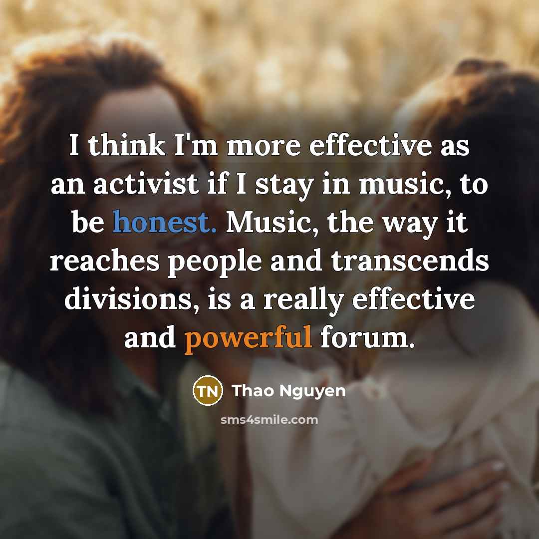 “I think I'm more effective as an activist if I…” quote by Thao Nguyen