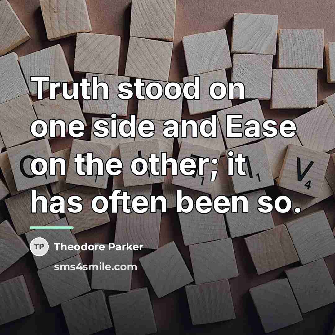 “Truth stood on one side and Ease on the other;…” quote by Theodore Parker