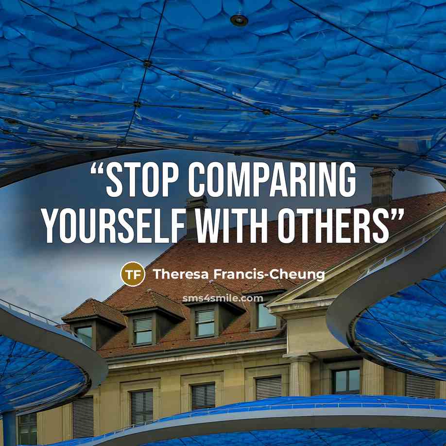 “STOP COMPARING YOURSELF WITH OTHERS” quote by Theresa Francis-Cheung