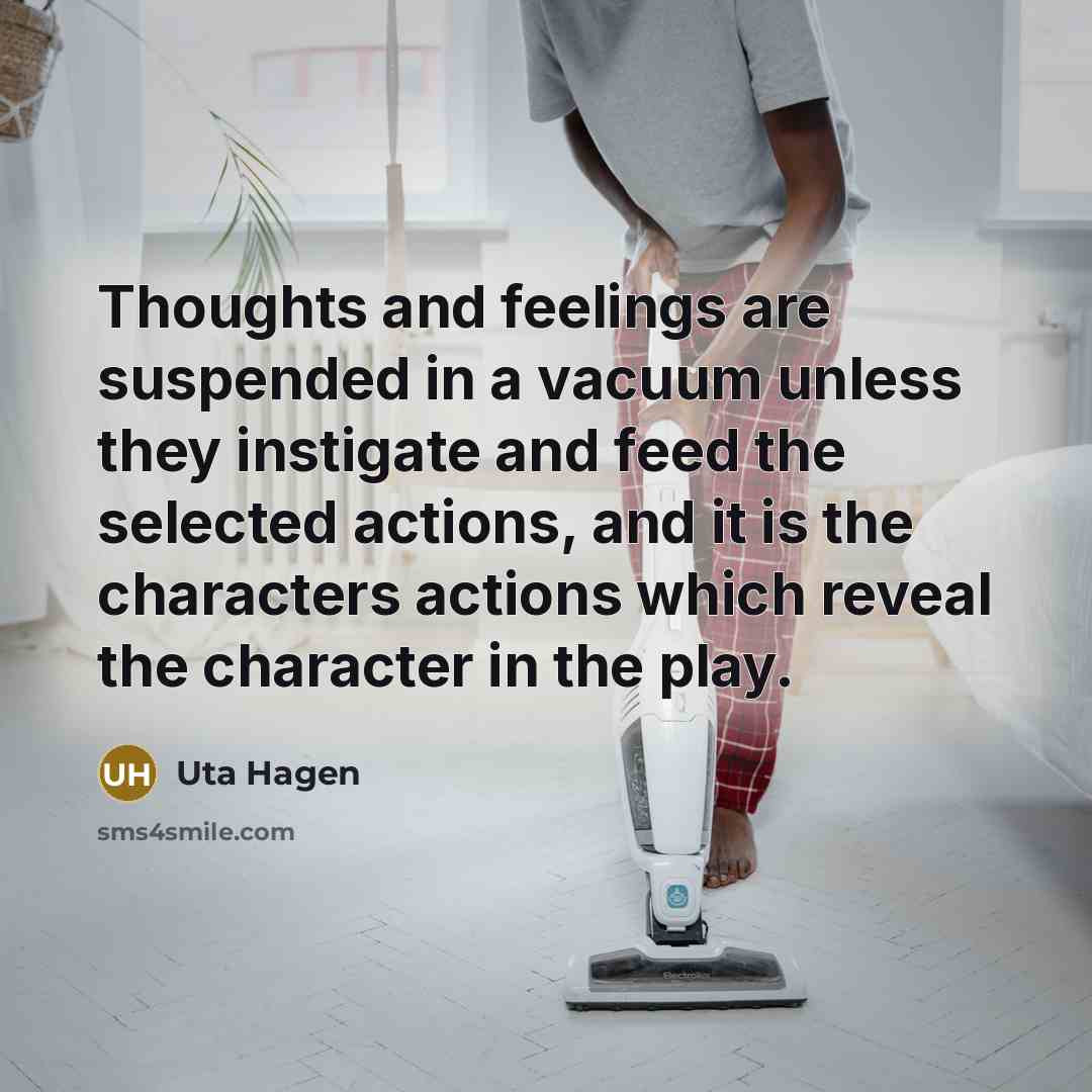 “Thoughts and feelings are suspended in a vacuum unless they…” quote by Uta Hagen