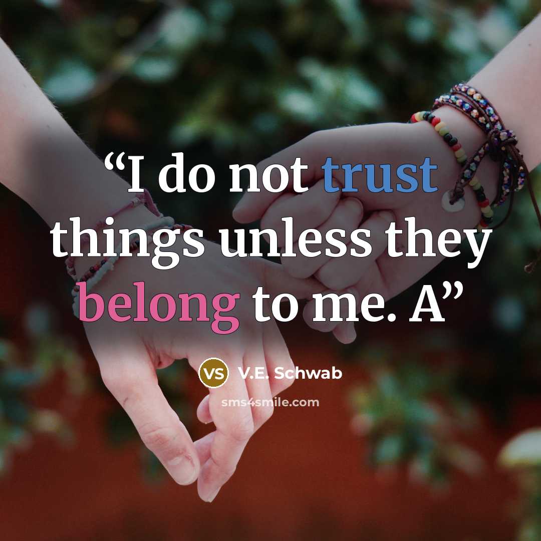 “I do not trust things unless they belong to me. A” quote by V.E. Schwab