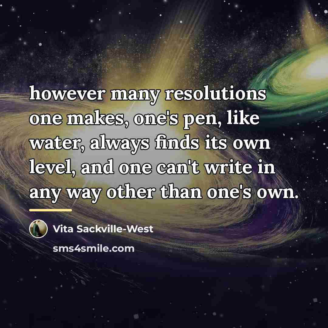 “however many resolutions one makes, one's pen, like water, always…” quote by Vita Sackville-West