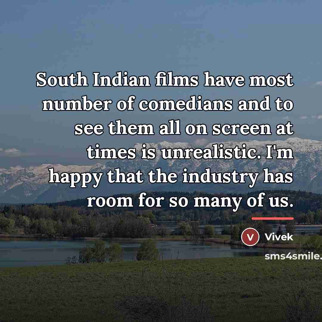 “South Indian films have most number of comedians and to…” quote by Vivek