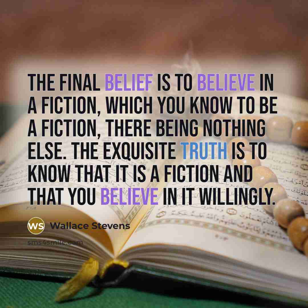 “The final belief is to believe in a fiction, which…” quote by Wallace Stevens
