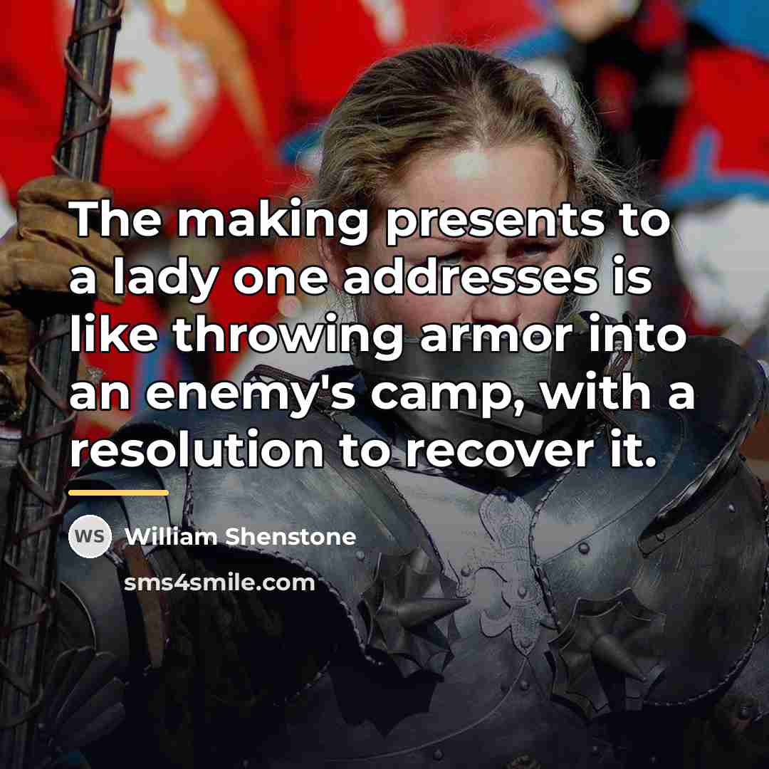 “The making presents to a lady one addresses is like…” quote by William Shenstone