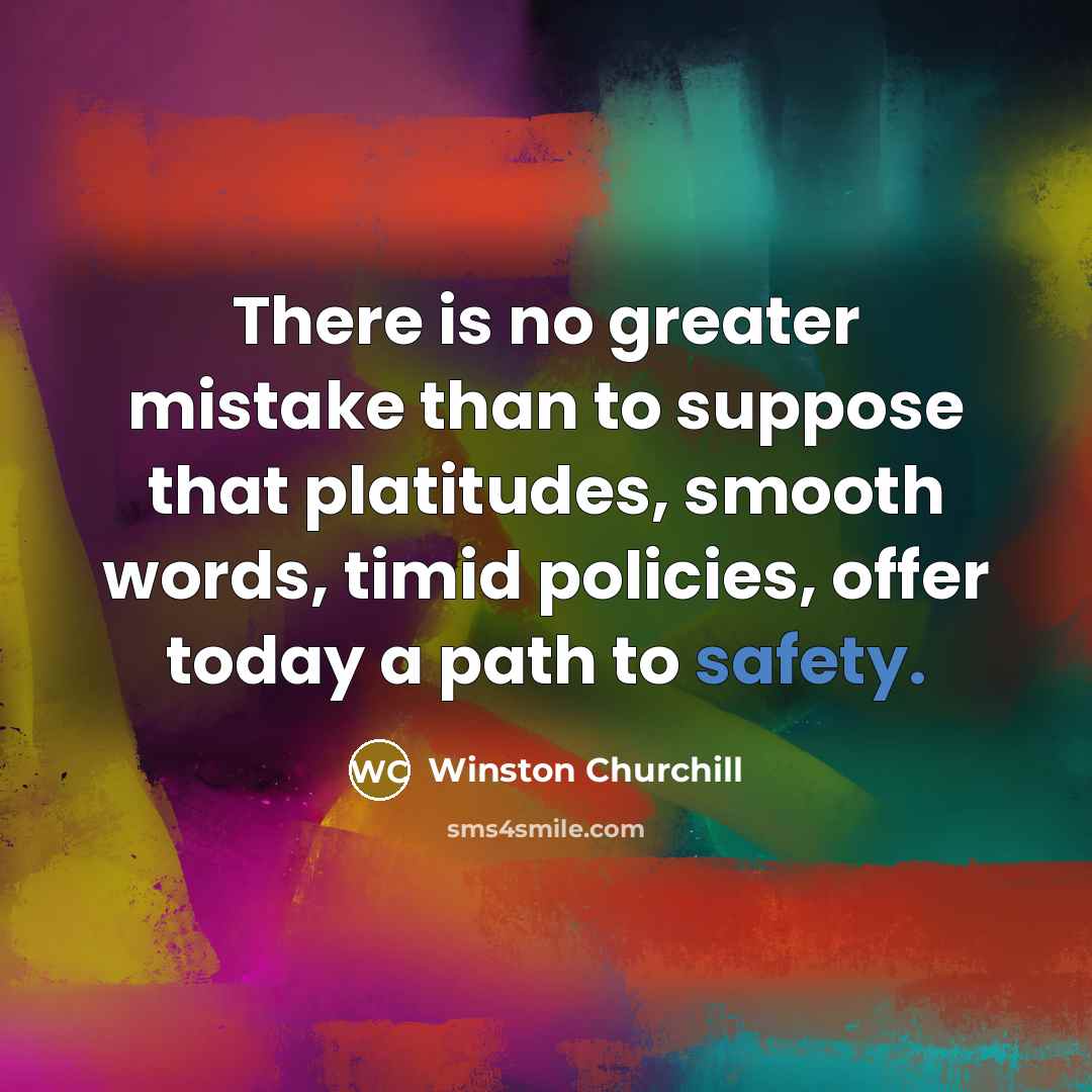 “There is no greater mistake than to suppose that platitudes,…” quote by Winston Churchill